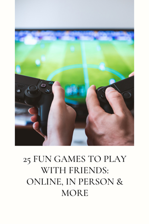 Two people hold video game controllers while playing a football game on a TV screen. Text below reads: 25 Fun Games to Play with Friends: Online, In Person & More.