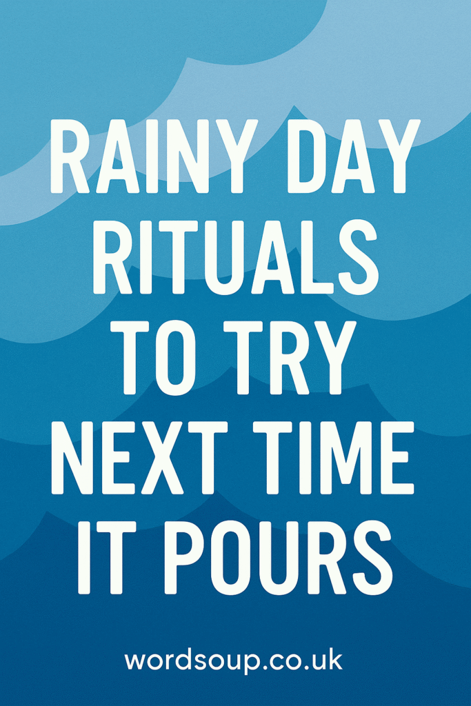 Text on a blue background with wave patterns reads: Rainy day rituals to try next time it pours wordsoup.co.uk.