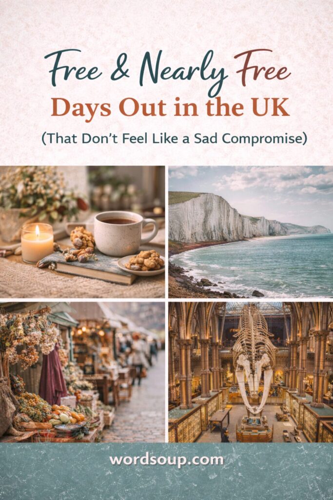 A collage of UK day out ideas: a cosy tea setup, white cliffs by the sea, an outdoor market with produce, and a museum with a large skeleton. Text reads “Free & Nearly Free Days Out in the UK” and “wordsoup.com”.