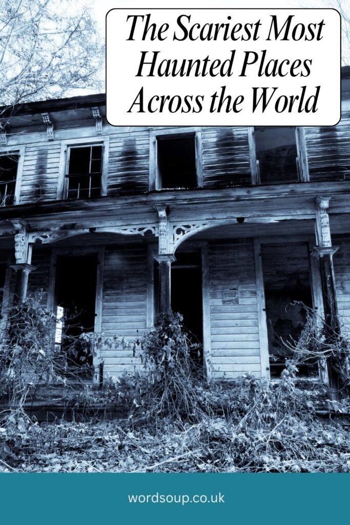 A black-and-white photo of an old, abandoned wooden house with broken windows and overgrown plants. Text reads, The Scariest Most Haunted Places Across the World.