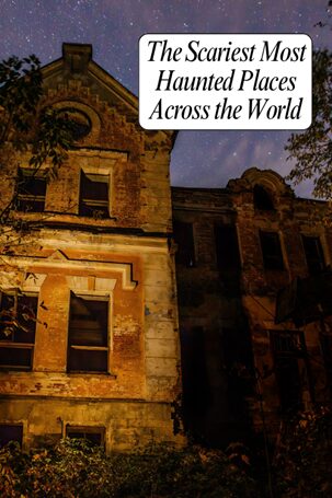 A spooky, abandoned building under a starry night sky with the text: The Scariest Most Haunted Places Across the World in the top right corner.