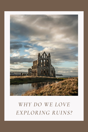 Stone ruins of a coastal abbey overlooking a pool of water at sunset, with the text Why do we love exploring ruins? below.